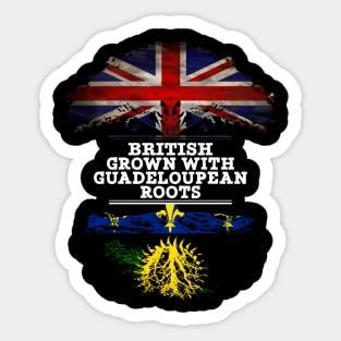 British Grown With Guadeloupean Roots - Gift for Guadeloupean With Roots From Guadeloupe Sticker